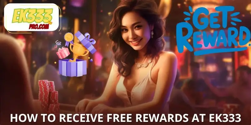 Instructions on how to receive free rewards at EK333 Instructions on how to receive free rewards at EK333