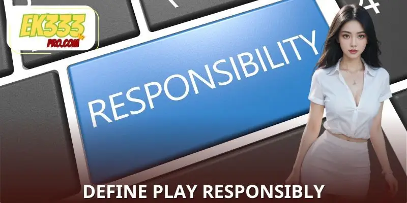 Correct understanding of the play responsibly feature Correct understanding of the play responsibly feature