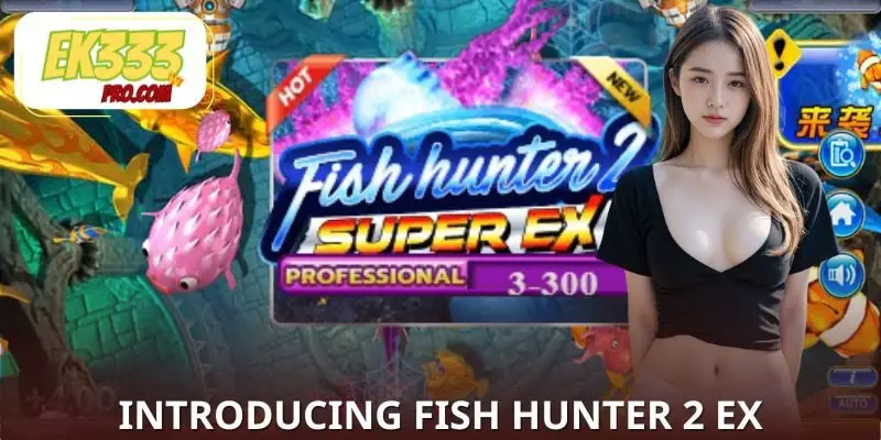 Introducing the game Fish Hunter 2 EX Introducing the game Fish Hunter 2 EX