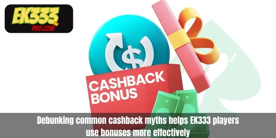 Debunking common cashback myths helps EK333 players use bonuses more effectively Debunking common cashback myths helps EK333 players use bonuses more effectively