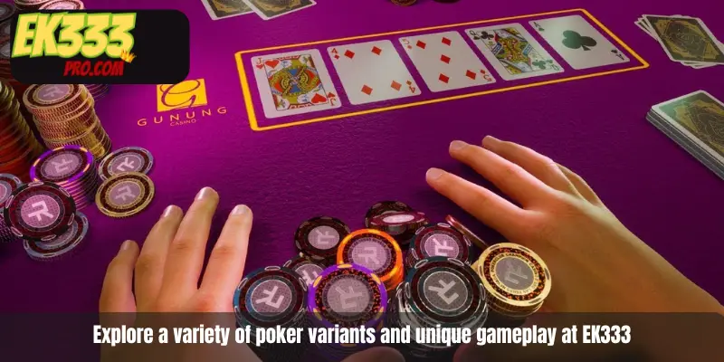 Explore a variety of poker variants and unique gameplay at EK333