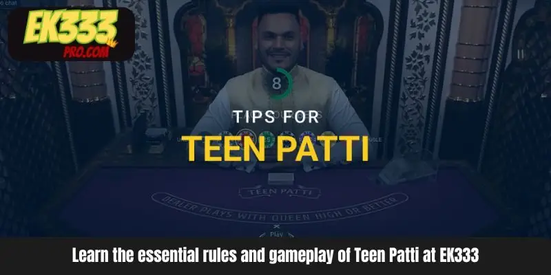Learn the essential rules and gameplay of Teen Patti at EK333