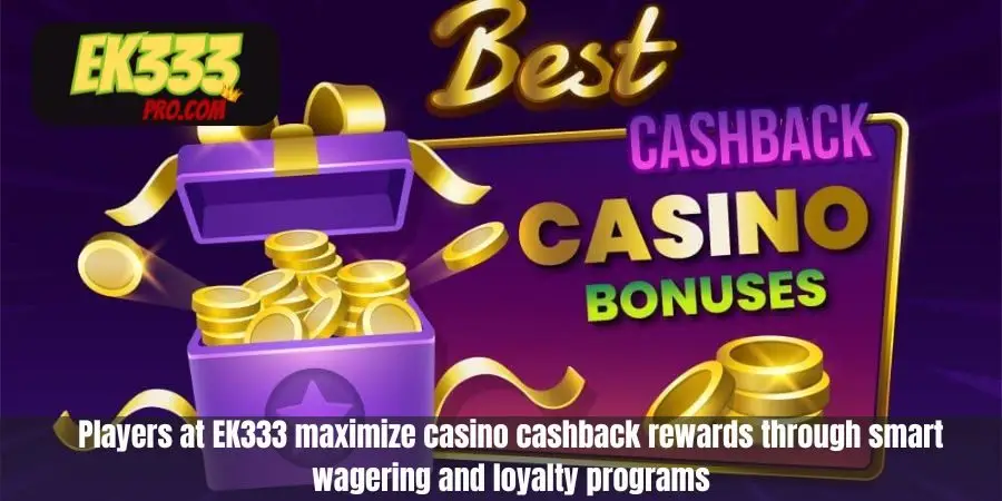 Players at EK333 maximize casino cashback rewards through smart wagering and loyalty programs Players at EK333 maximize casino cashback rewards through smart wagering and loyalty programs