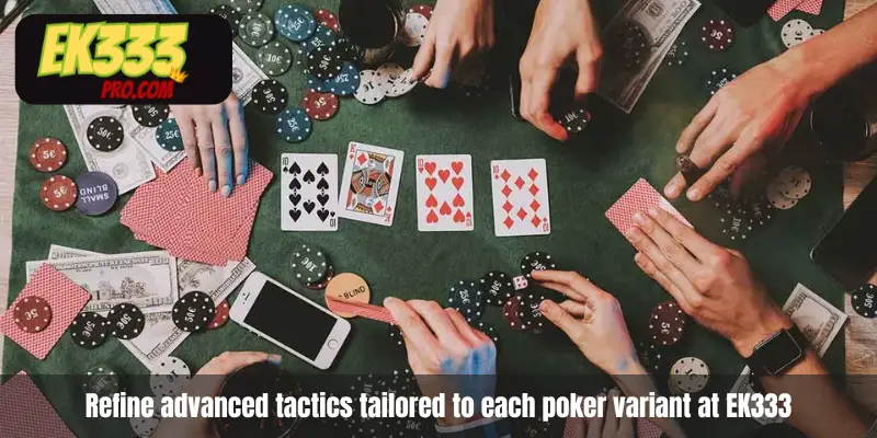 Cải thiện các chiến thuật nâng cao phù hợp với từng biến thể poker tại EK333 Cải thiện các chiến thuật nâng cao phù hợp với từng biến thể poker tại EK333