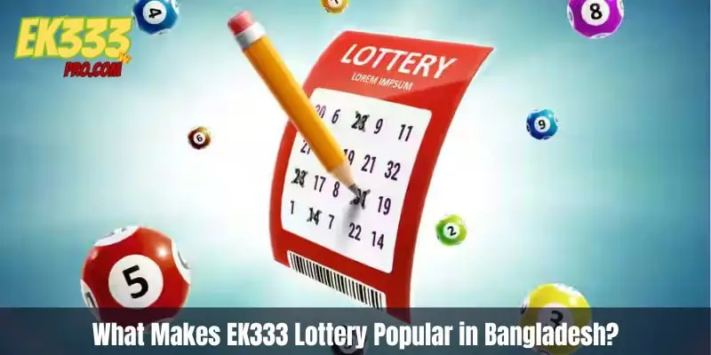 বাংলাদেশে EK333 লটারি জনপ্রিয় কেন?